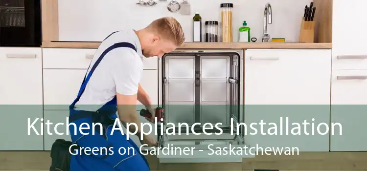 Kitchen Appliances Installation Greens on Gardiner - Saskatchewan