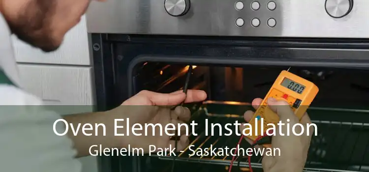 Oven Element Installation Glenelm Park - Saskatchewan