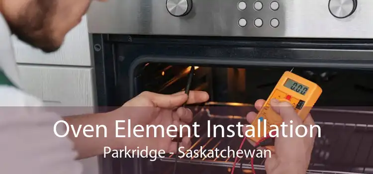 Oven Element Installation Parkridge - Saskatchewan