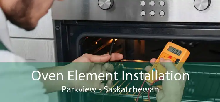 Oven Element Installation Parkview - Saskatchewan