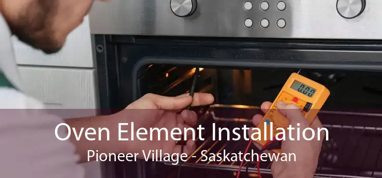 Oven Element Installation Pioneer Village - Saskatchewan