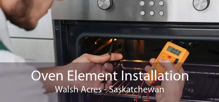 Oven Element Installation Walsh Acres - Saskatchewan