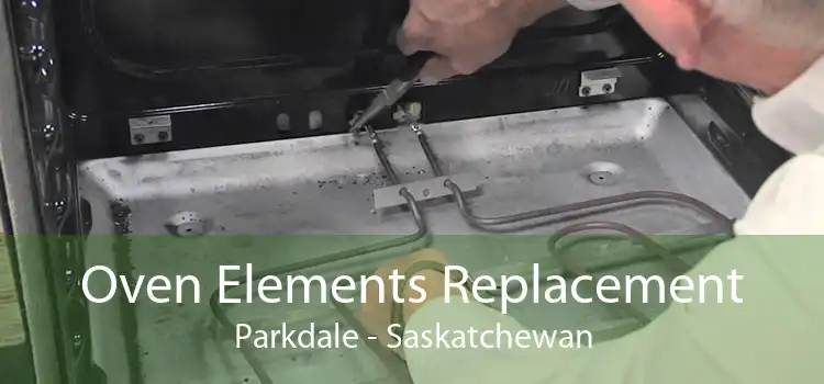 Oven Elements Replacement Parkdale - Saskatchewan