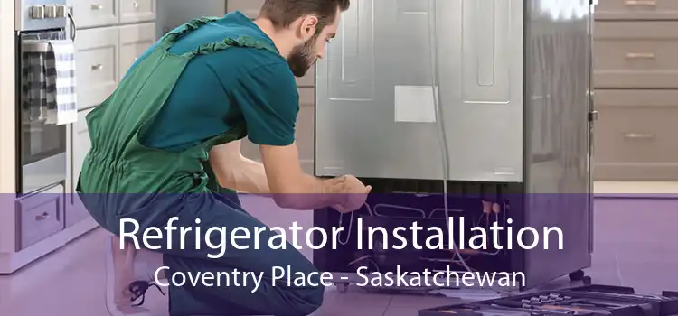 Refrigerator Installation Coventry Place - Saskatchewan