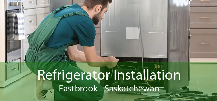 Refrigerator Installation Eastbrook - Saskatchewan