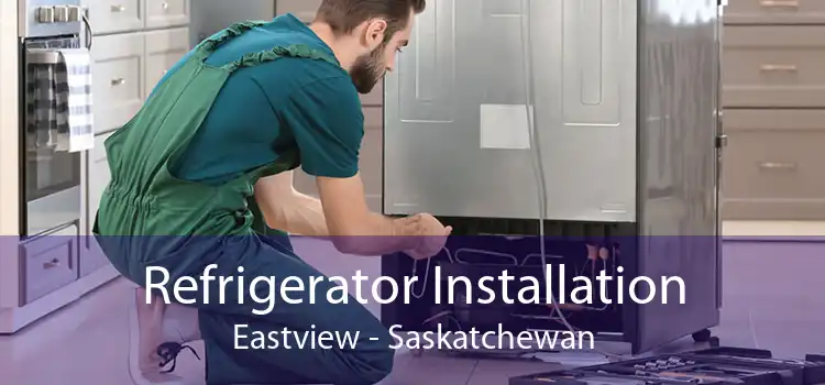 Refrigerator Installation Eastview - Saskatchewan