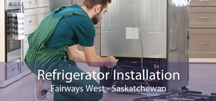 Refrigerator Installation Fairways West - Saskatchewan