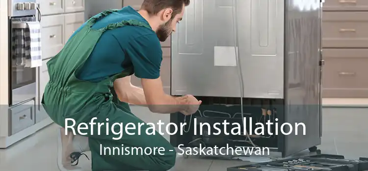 Refrigerator Installation Innismore - Saskatchewan