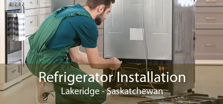 Refrigerator Installation Lakeridge - Saskatchewan