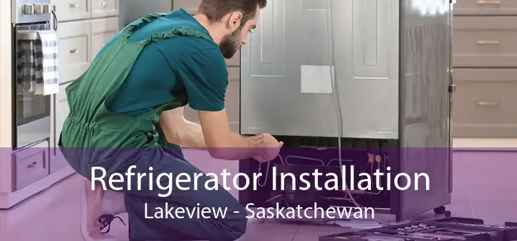 Refrigerator Installation Lakeview - Saskatchewan