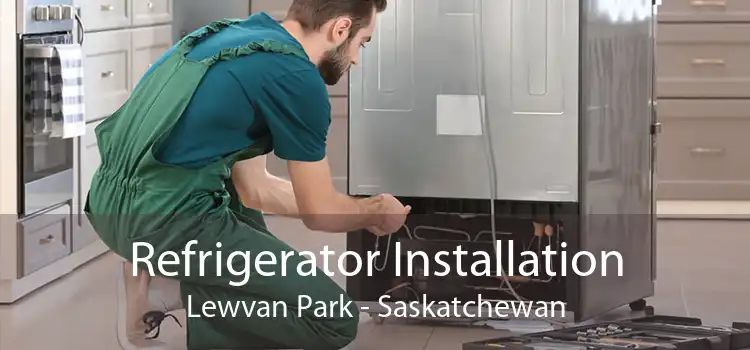 Refrigerator Installation Lewvan Park - Saskatchewan