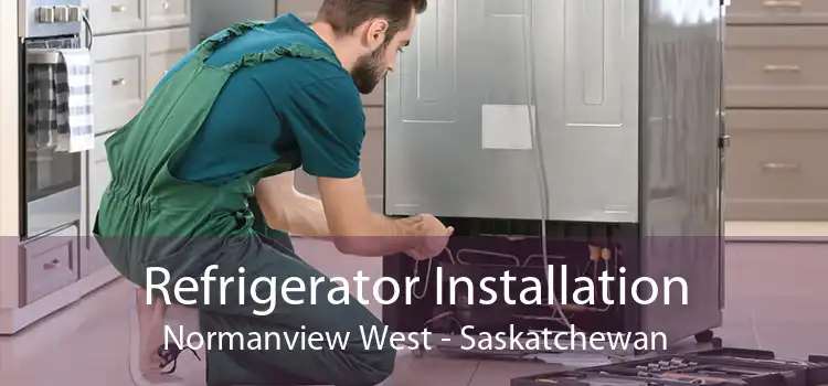 Refrigerator Installation Normanview West - Saskatchewan