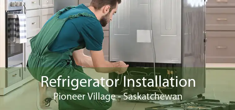 Refrigerator Installation Pioneer Village - Saskatchewan