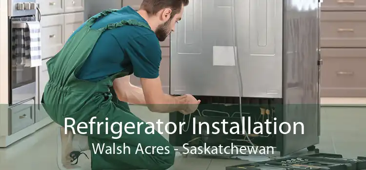 Refrigerator Installation Walsh Acres - Saskatchewan