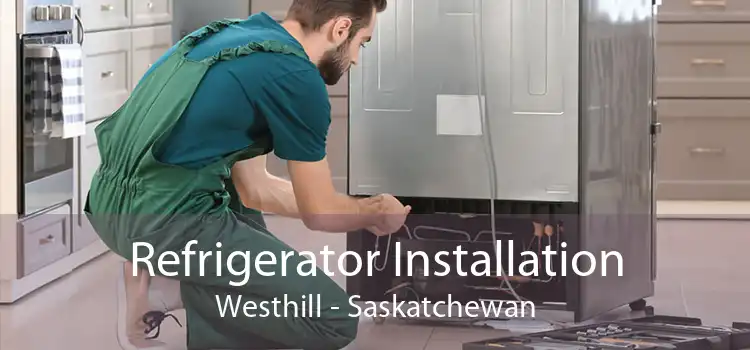 Refrigerator Installation Westhill - Saskatchewan