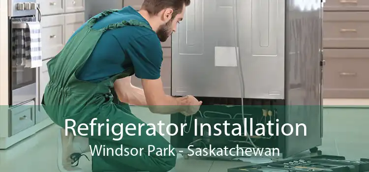 Refrigerator Installation Windsor Park - Saskatchewan