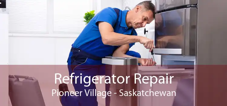 Refrigerator Repair Pioneer Village - Saskatchewan