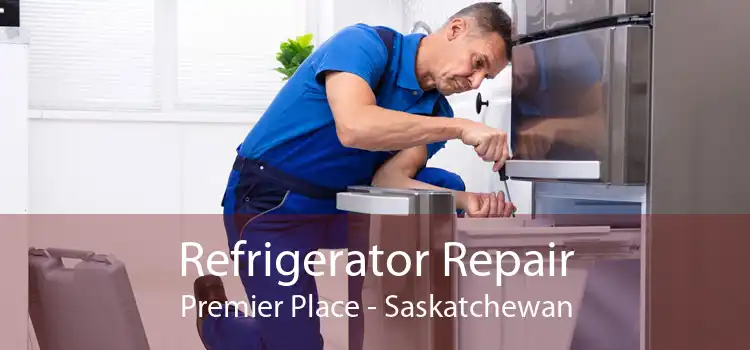 Refrigerator Repair Premier Place - Saskatchewan