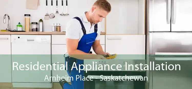 Residential Appliance Installation Arnheim Place - Saskatchewan