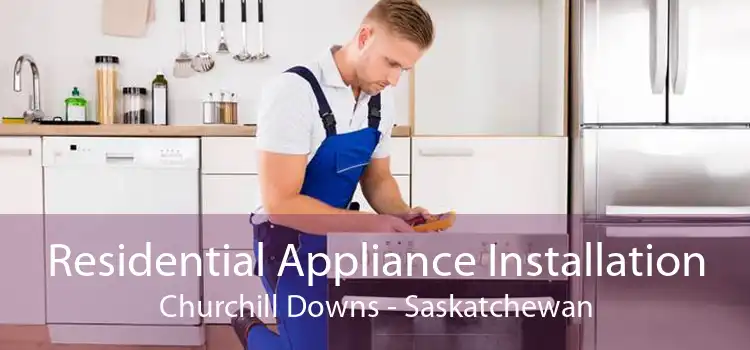 Residential Appliance Installation Churchill Downs - Saskatchewan