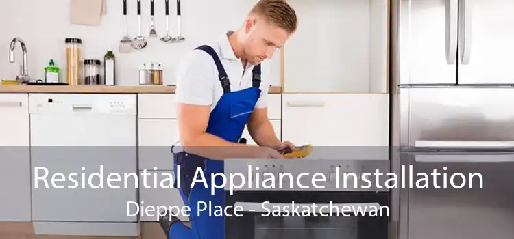 Residential Appliance Installation Dieppe Place - Saskatchewan