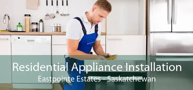 Residential Appliance Installation Eastpointe Estates - Saskatchewan