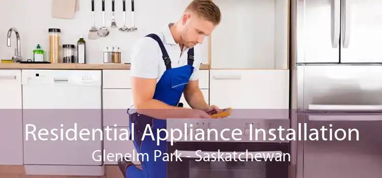 Residential Appliance Installation Glenelm Park - Saskatchewan