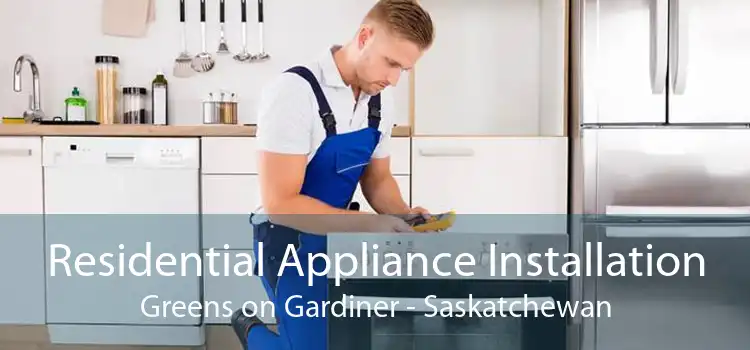 Residential Appliance Installation Greens on Gardiner - Saskatchewan