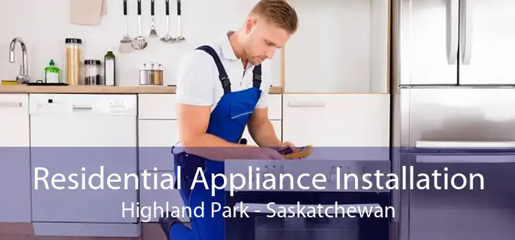 Residential Appliance Installation Highland Park - Saskatchewan