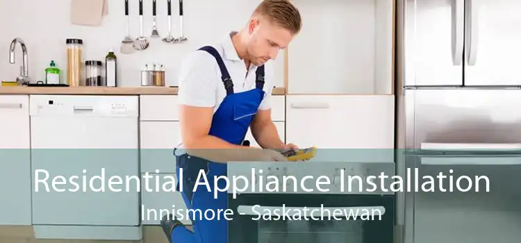 Residential Appliance Installation Innismore - Saskatchewan