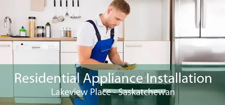 Residential Appliance Installation Lakeview Place - Saskatchewan