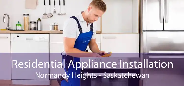 Residential Appliance Installation Normandy Heights - Saskatchewan