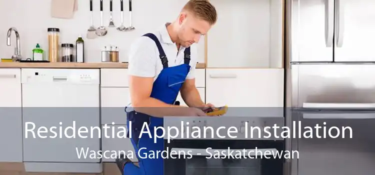 Residential Appliance Installation Wascana Gardens - Saskatchewan