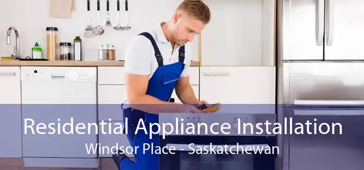 Residential Appliance Installation Windsor Place - Saskatchewan