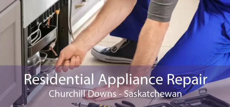 Residential Appliance Repair Churchill Downs - Saskatchewan