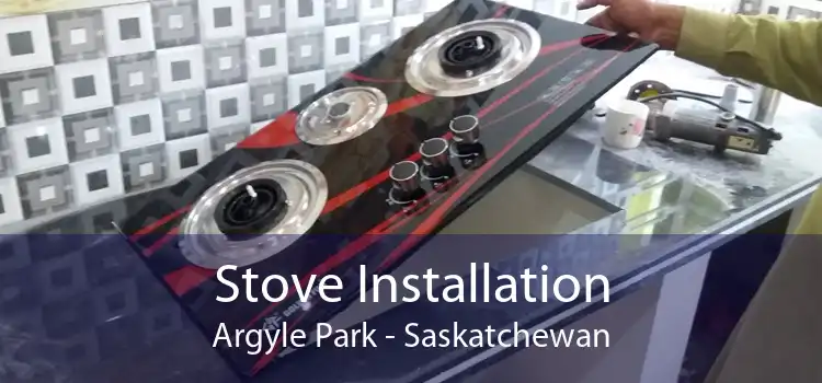 Stove Installation Argyle Park - Saskatchewan