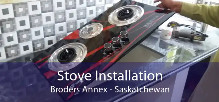 Stove Installation Broders Annex - Saskatchewan