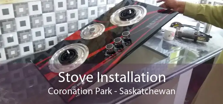 Stove Installation Coronation Park - Saskatchewan