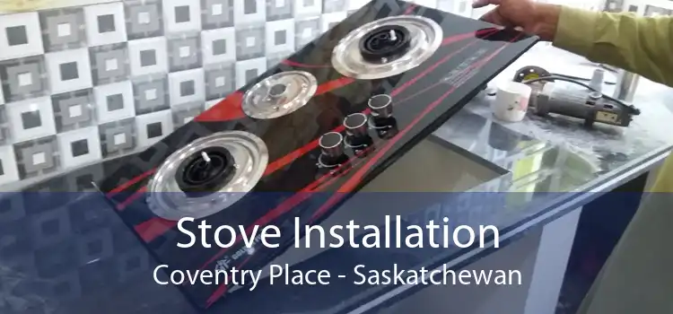 Stove Installation Coventry Place - Saskatchewan