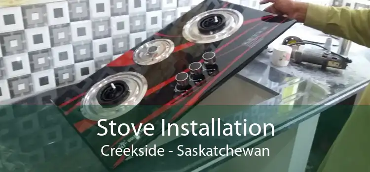 Stove Installation Creekside - Saskatchewan