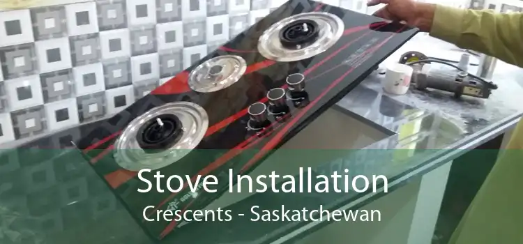 Stove Installation Crescents - Saskatchewan