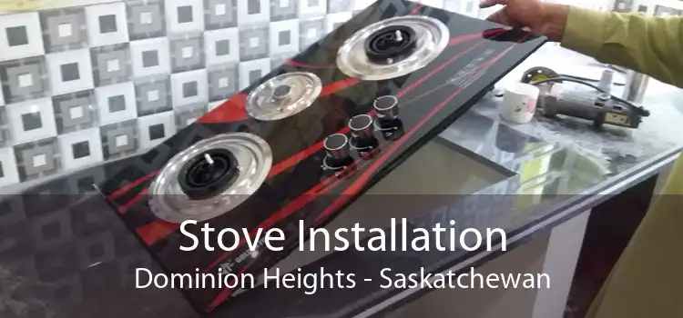 Stove Installation Dominion Heights - Saskatchewan