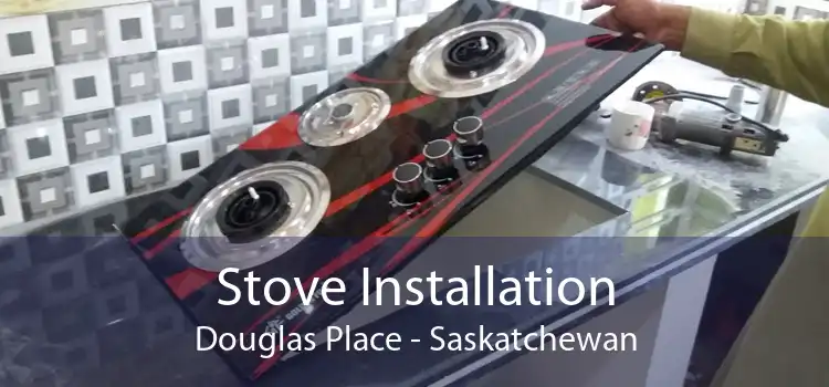 Stove Installation Douglas Place - Saskatchewan