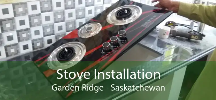 Stove Installation Garden Ridge - Saskatchewan