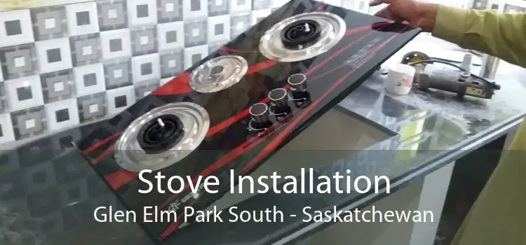 Stove Installation Glen Elm Park South - Saskatchewan