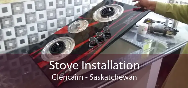 Stove Installation Glencairn - Saskatchewan