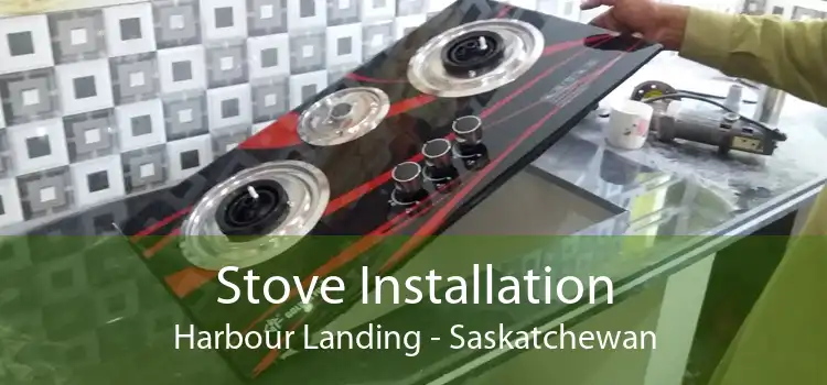 Stove Installation Harbour Landing - Saskatchewan