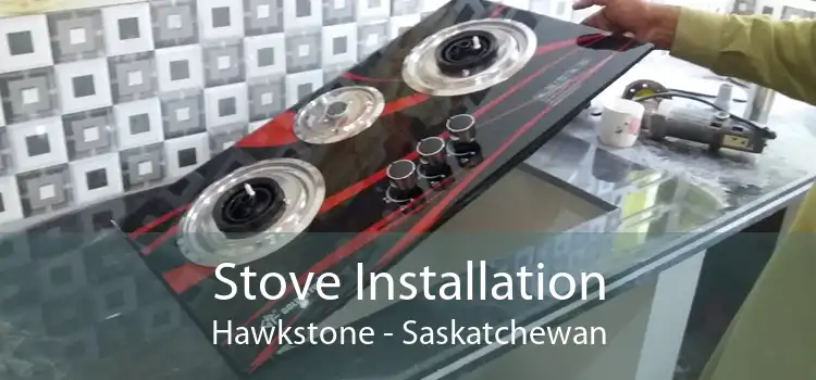 Stove Installation Hawkstone - Saskatchewan