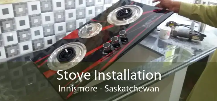 Stove Installation Innismore - Saskatchewan