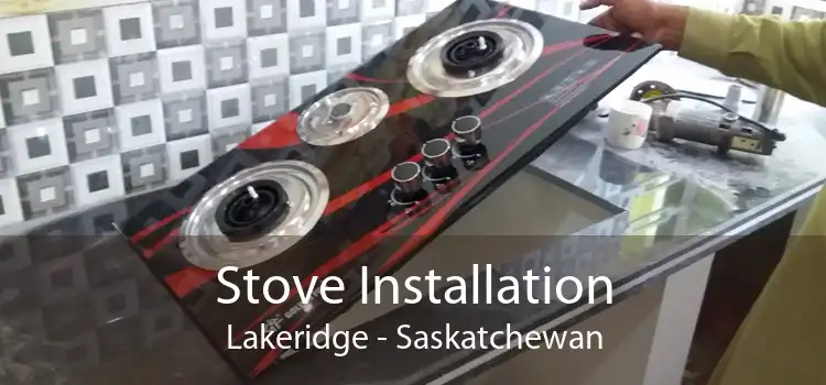 Stove Installation Lakeridge - Saskatchewan